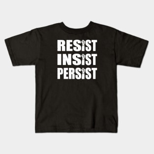 Resist. Insist. Persist. Kids T-Shirt